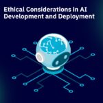 Ethical Considerations in AI Development and Deployment